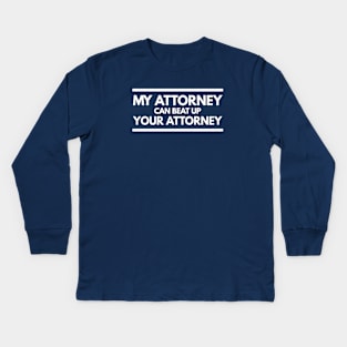 My Attorney Can Beat Up Your Attorney Kids Long Sleeve T-Shirt